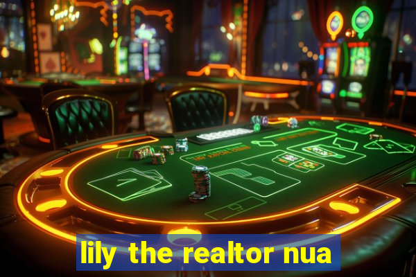 lily the realtor nua